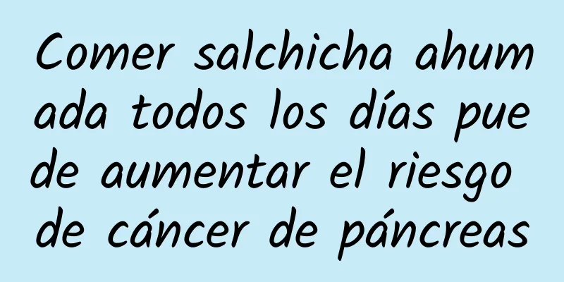 Comer salchicha ahumada todos los días puede aumentar el riesgo de cáncer de páncreas