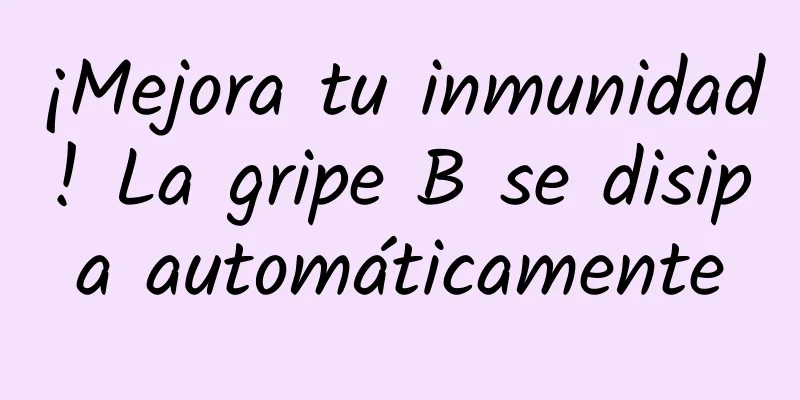 ¡Mejora tu inmunidad! La gripe B se disipa automáticamente