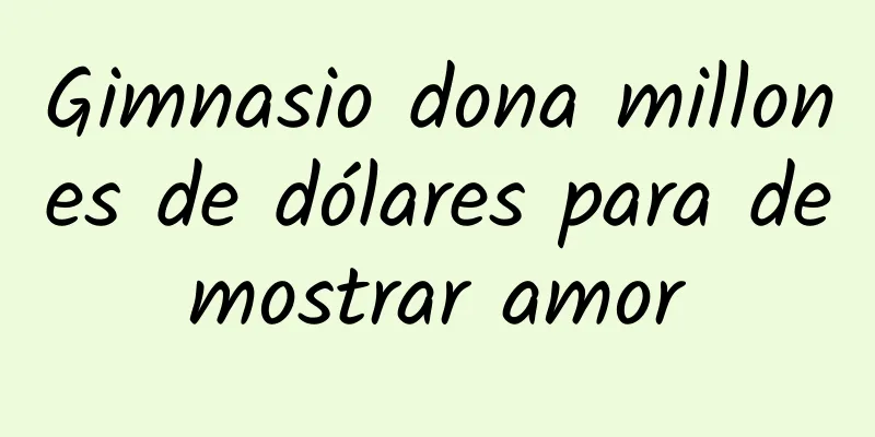 Gimnasio dona millones de dólares para demostrar amor
