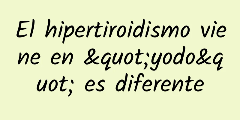 El hipertiroidismo viene en "yodo" es diferente