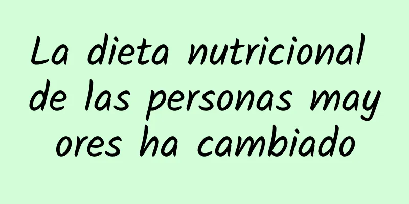 La dieta nutricional de las personas mayores ha cambiado
