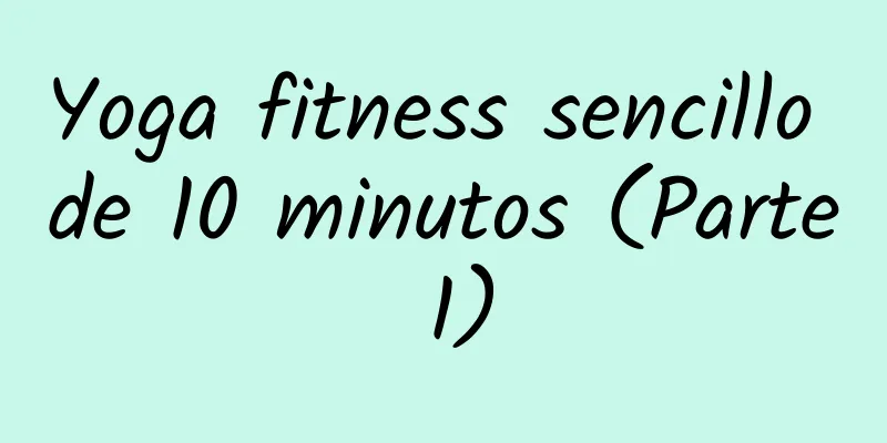 Yoga fitness sencillo de 10 minutos (Parte 1)